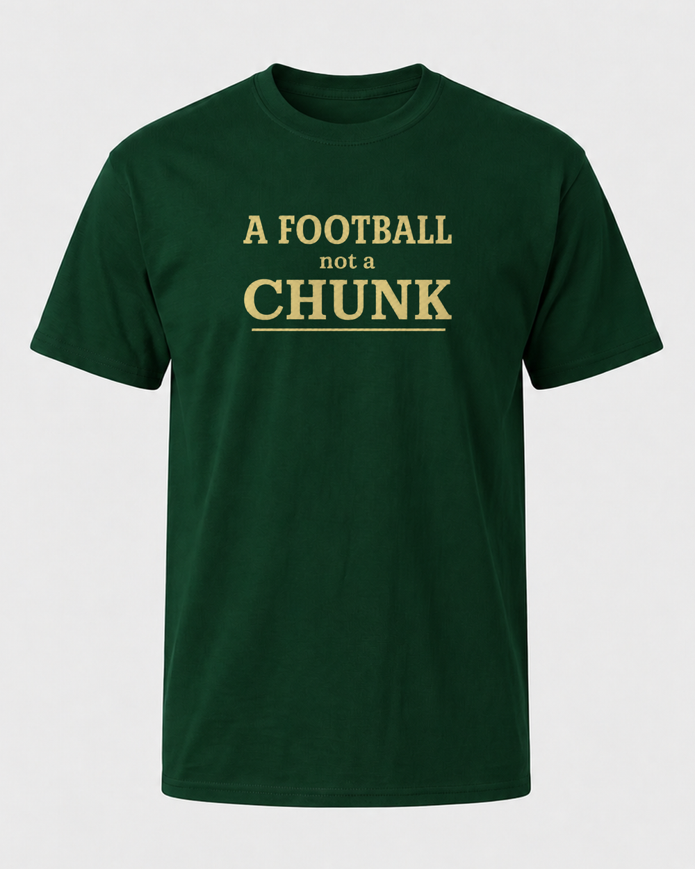 A Football Not A Chunk Stacked tee — forest, front