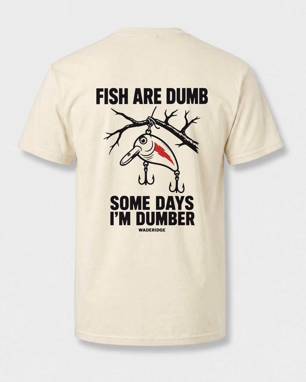 Fish Are Dumb Some Days I'm Dumber — Brushed Snag tee — bone, front