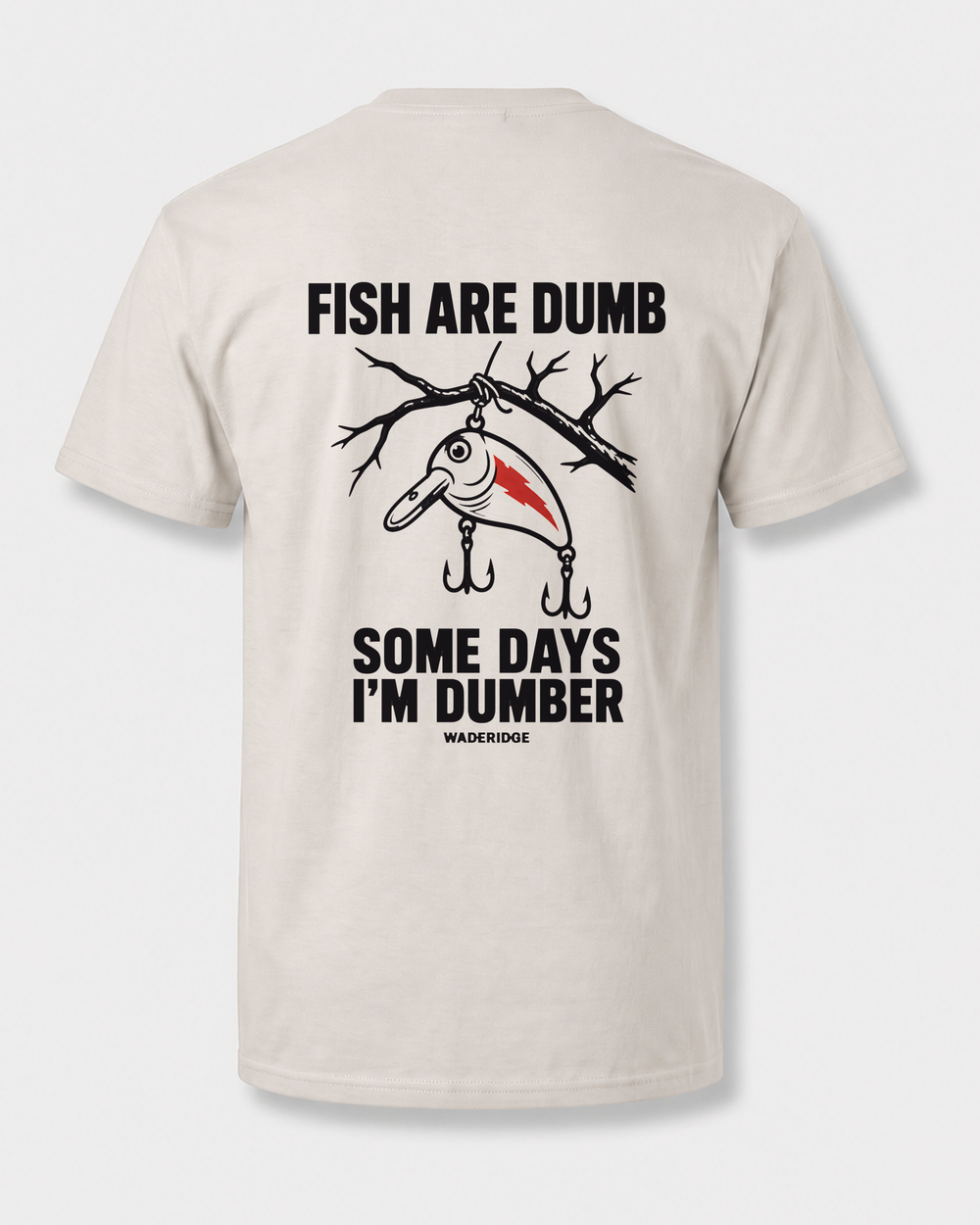 Fish Are Dumb Some Days I'm Dumber — Brushed Snag tee — sand, front