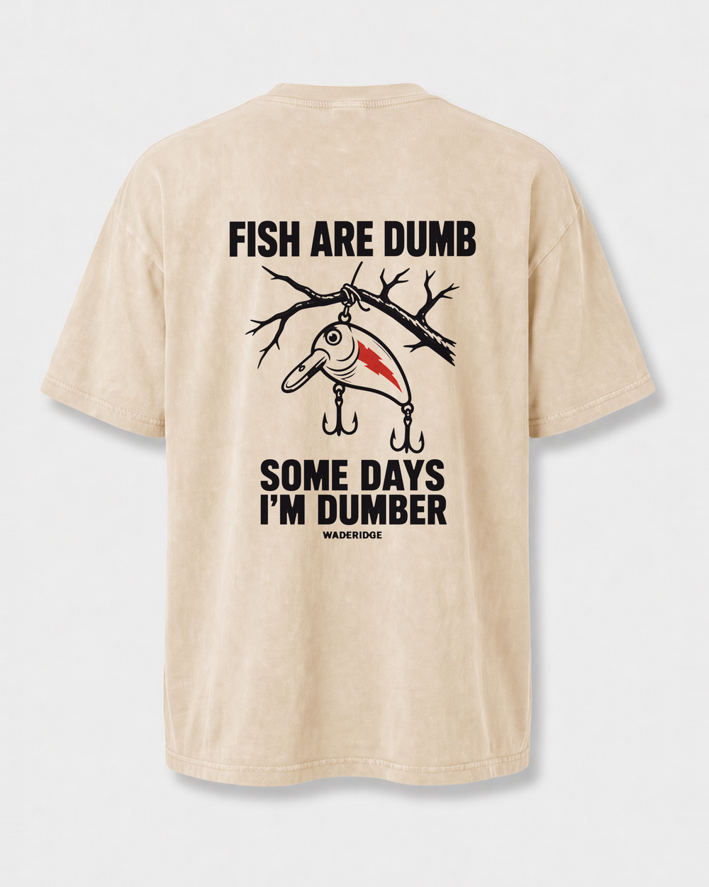 Fish Are Dumb Some Days I'm Dumber — Brushed Snag washed tee — washed bone, front