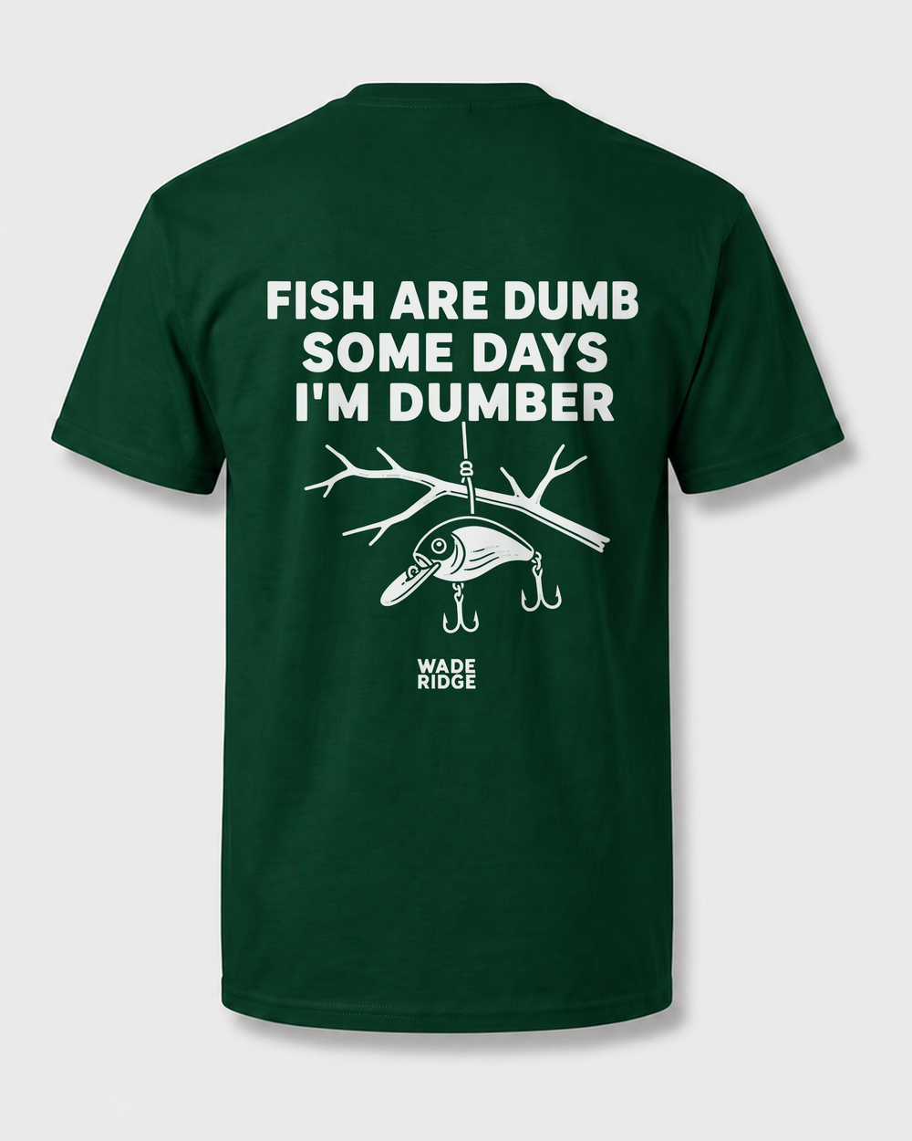 Fish Are Dumb Some Days I'm Dumber — Quiet Snag tee — forest, front