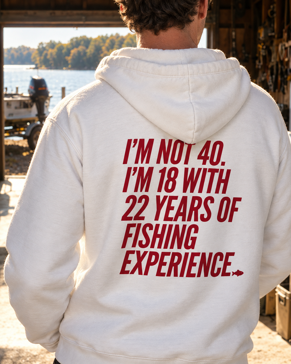 I'm Not 40 I'm 18 With 22 Years Of Fishing Experience Hoodie — White — model back close-up