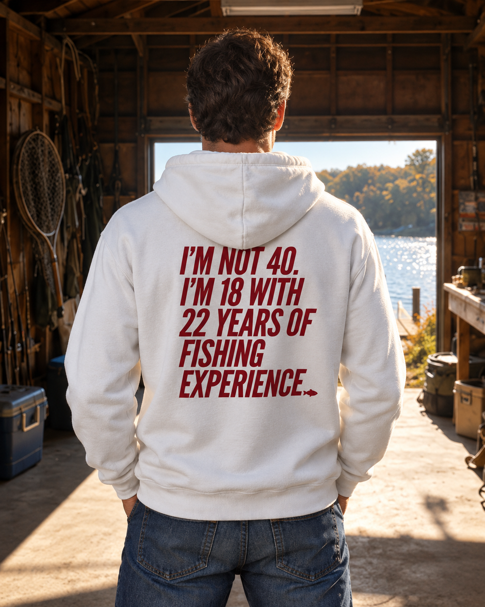 I'm Not 40 I'm 18 With 22 Years Of Fishing Experience Hoodie — White — model back