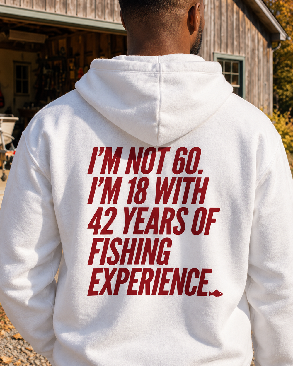 I'm Not 60 I'm 18 With 42 Years Of Fishing Experience Hoodie — White — model back close-up