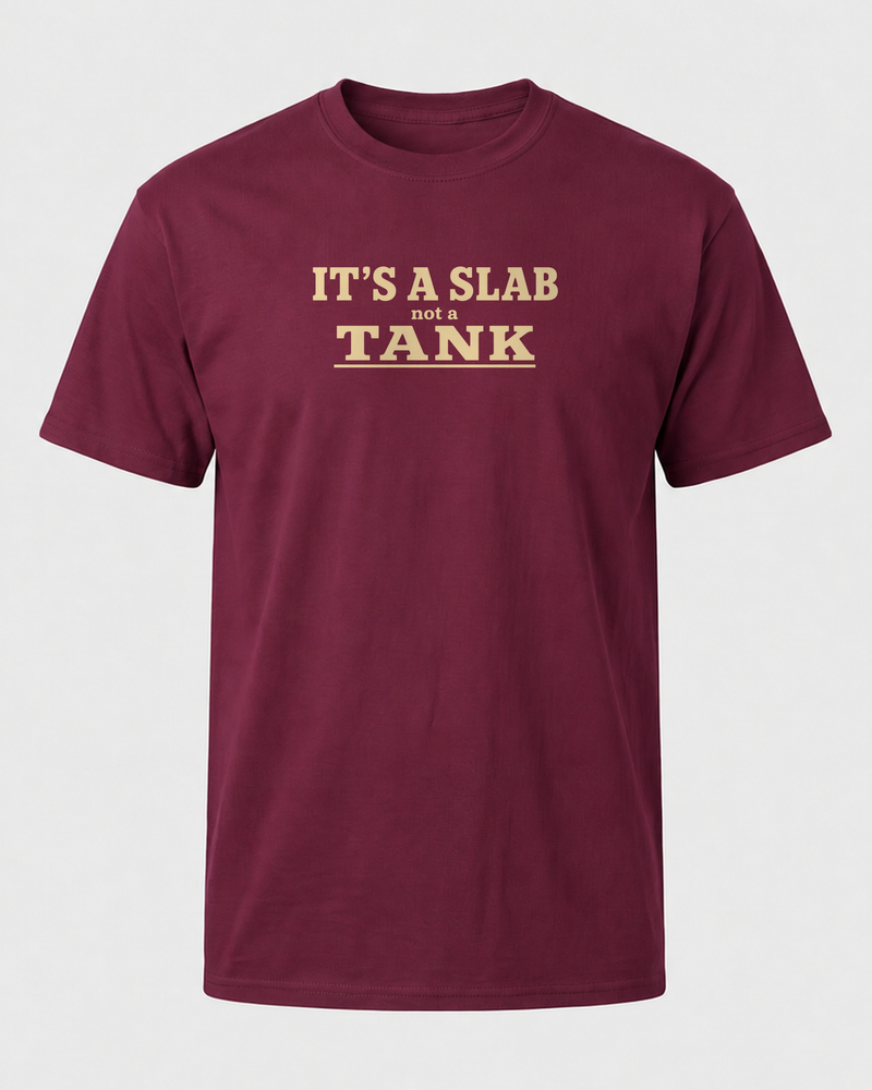 It's A Slab Not A Tank Stacked tee — maroon, front