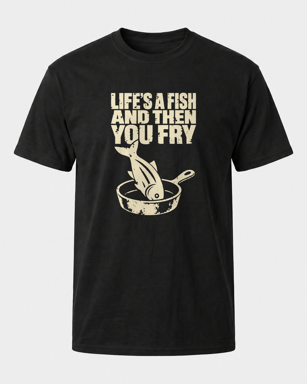 Life's a Fish and Then You Fry tee — black, front