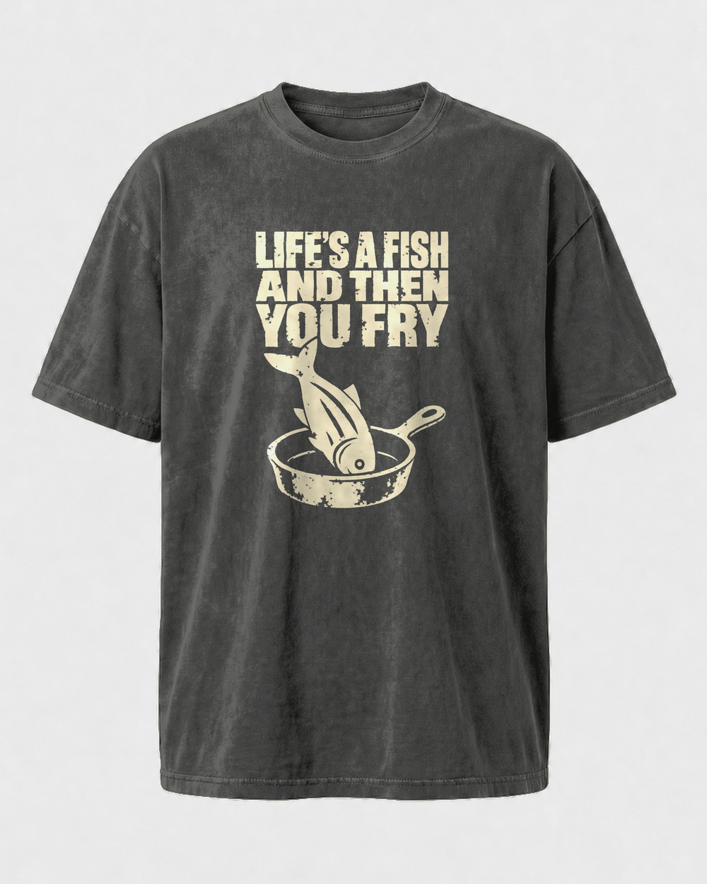 Life's a Fish and Then You Fry washed tee — washed black, front