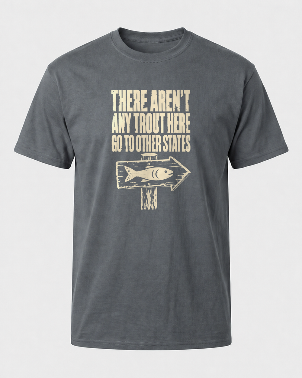 There Aren't Any Trout Here tee — charcoal, front