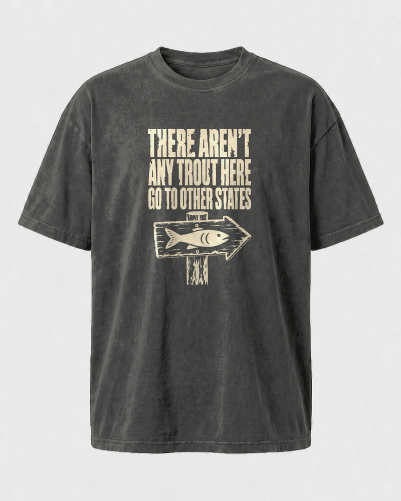 There Aren't Any Trout Here washed tee — washed black, front