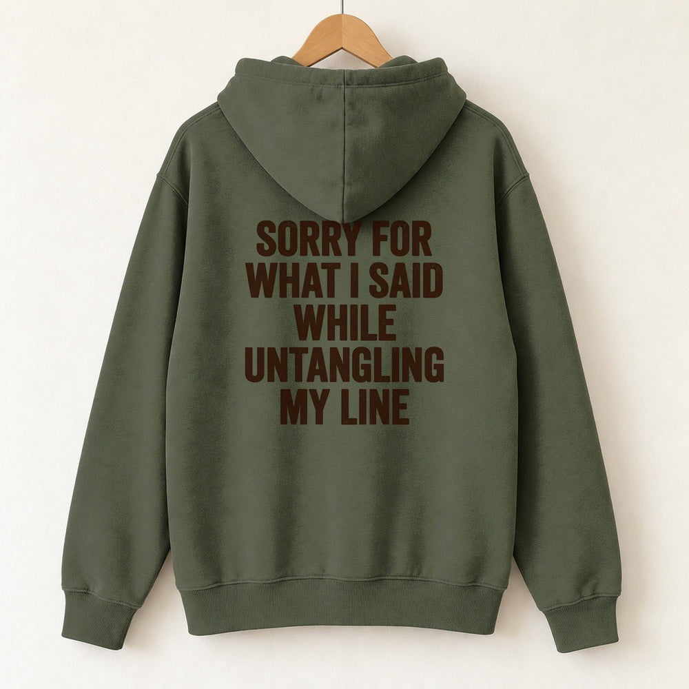 Sorry For What I Said While Untangling My Line Hoodie — Military Green — back print