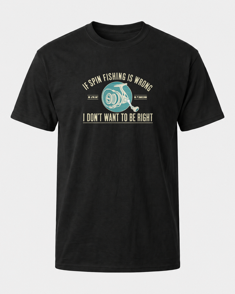 If Spin Fishing Is Wrong tee — black, front