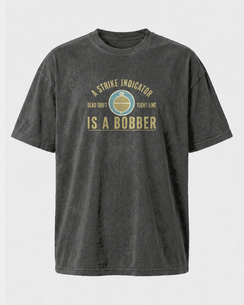 A Strike Indicator Is A Bobber washed tee — washed black, front